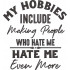 Funny My Hobbies Quote