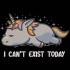 I Cant Exist Today Unicorn