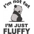 I Am Not Fat I Am Just Fluffy