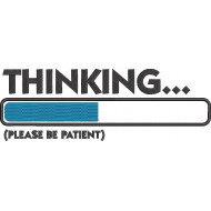 Thinking Please Be Patient