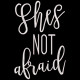She is Not Afraid Quote She is Not Afraid Quote