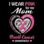 I Wear Pink For My Mom