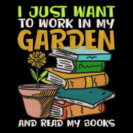 I Just Want To Work In My Garden
