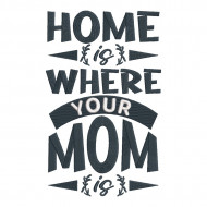 Home is Where You Mom