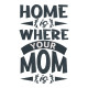 Home is Where You Mom Home is Where You Mom