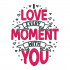 Every Moment With You