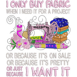 I Only Buy Fabric