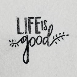 Life Is Good Quote