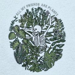 All My Friends Are Plants Skeleton Botanical Quote