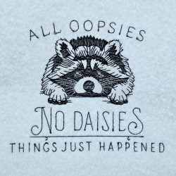 All Oopsies No Daisies Raccoon Quote