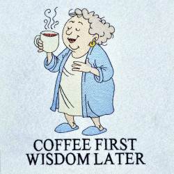 Coffee First Wisdom Later Granny Knows Best