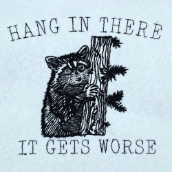 Hang In There It Gets Worse Raccoon Quote