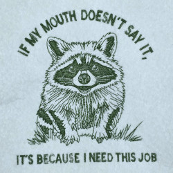 I Need This Job Raccoon Quote