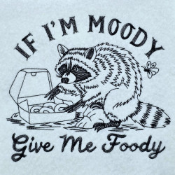 If Im Moody Give Me Foody Raccoon Quote