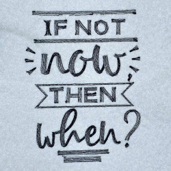 If Not Now Then When Quote