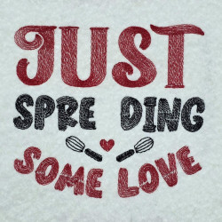 Just Spreading Some Love Baking Quote