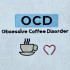 Obsessive Coffee Disorder Quote