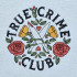 True Crime Floral Club Quote