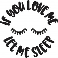 If you love me let me sleep
