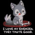 I Love my Enemies Funny Wolf Quote