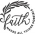 Faith Makes All Things Possible