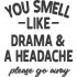 You Smell Like Drama Funny Quote