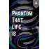 Phantom That Life Is - Ebook

