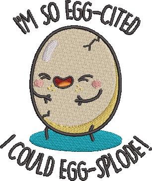 I Am So Egg Cited I Am So Egg Cited