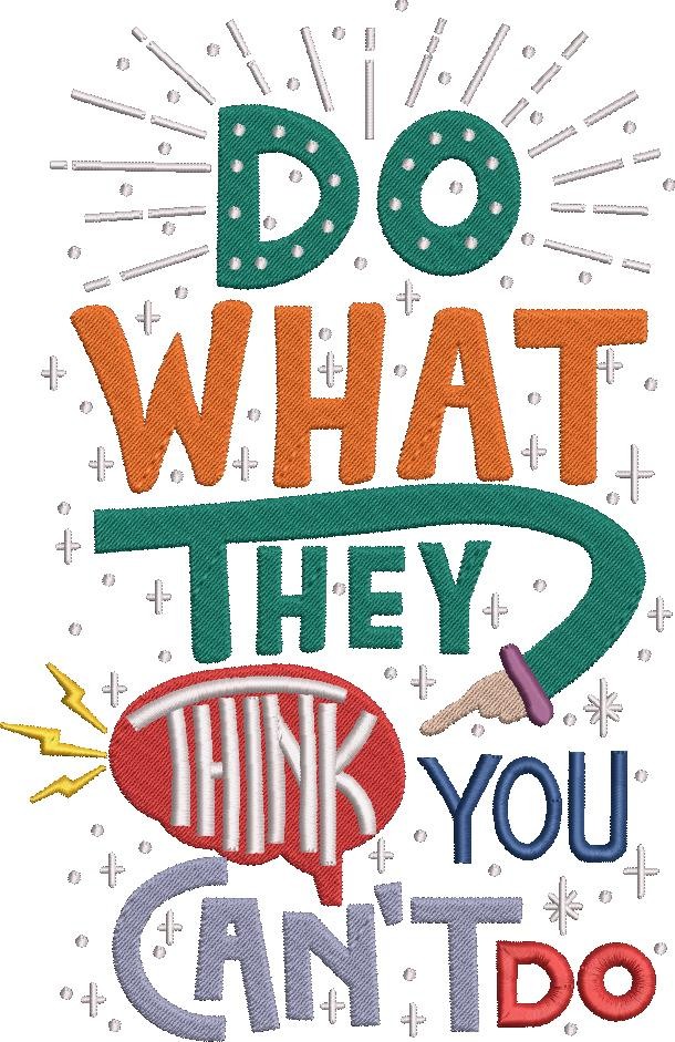 Do What They Think You Can't Do Do What They Think You Can't Do