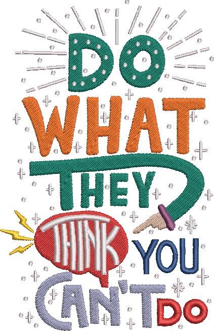 Do What They Think You Can't Do Do What They Think You Can't Do