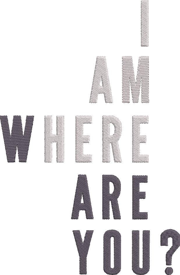 I Am Here Where Are You