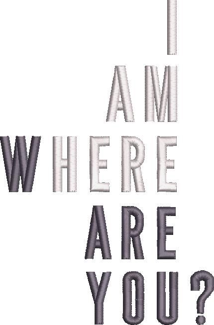 I Am Here Where Are You