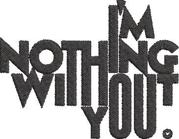 I Am Nothing Without You I Am Nothing Without You