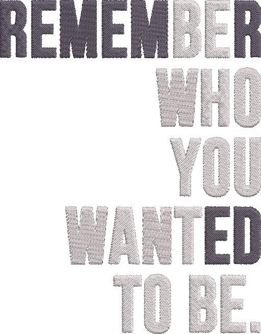 Remember Who You Wanted To Be