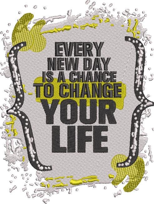 Every New Day Is A Chance To Change Your Life
