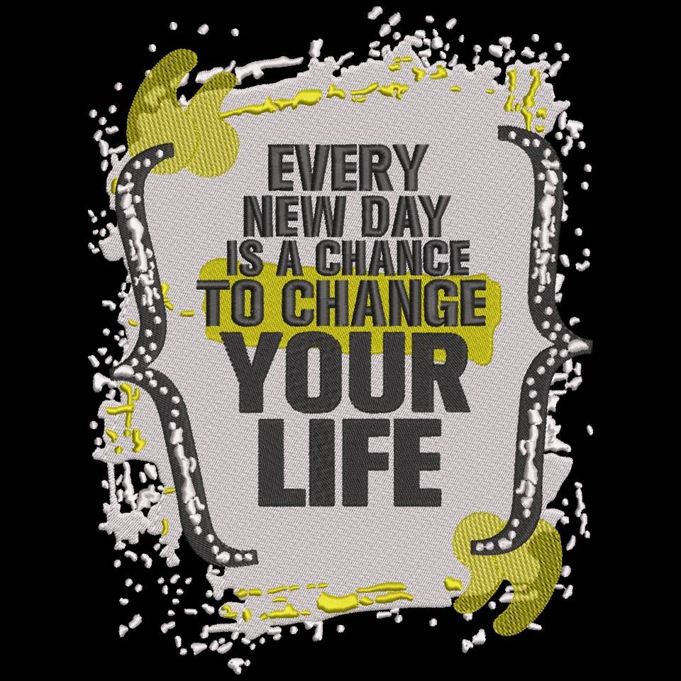 Every New Day Is A Chance To Change Your Life