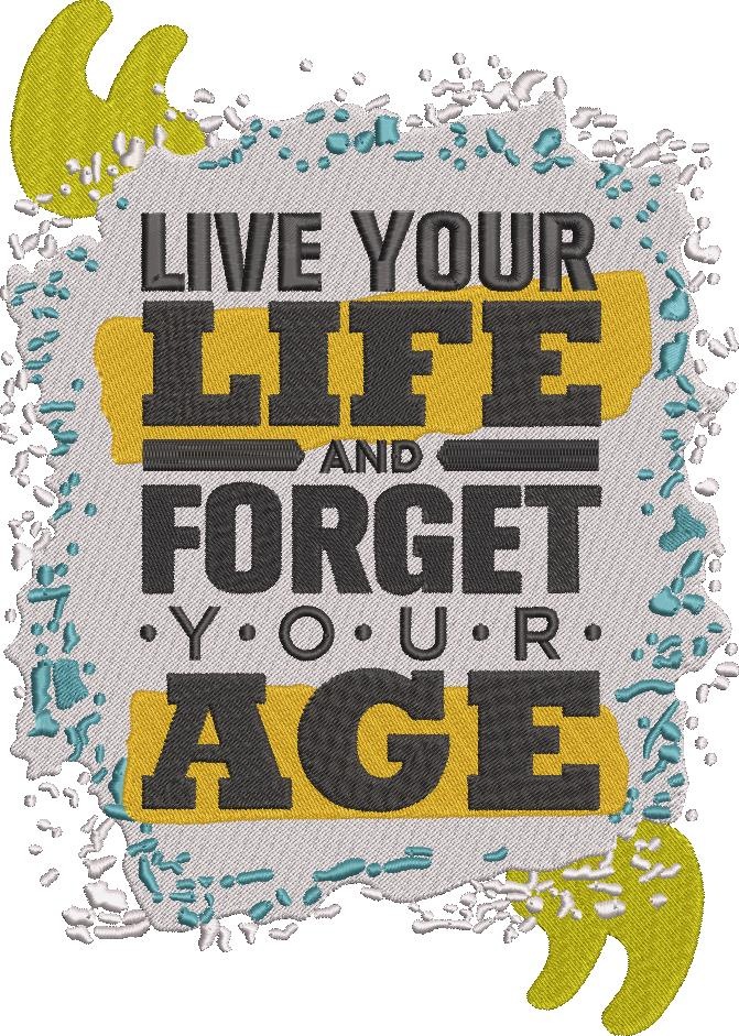 Live Your Life And Forget Your Age Live Your Life And Forget Your Age