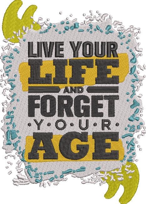 Live Your Life And Forget Your Age Live Your Life And Forget Your Age