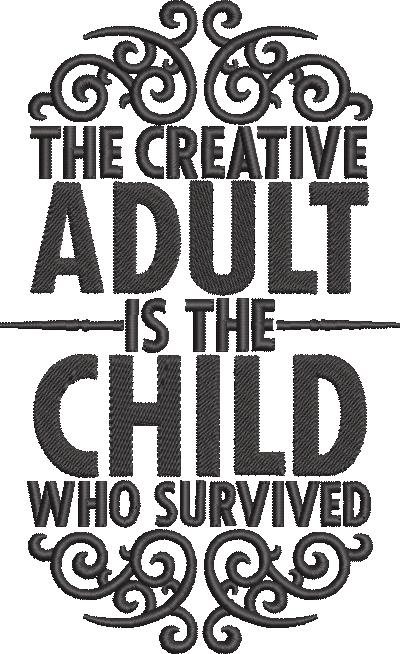 The Creative Adult Is The Child Quote The Creative Adult Is The Child Quote