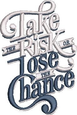 Take The Risk Or Lose The Chance