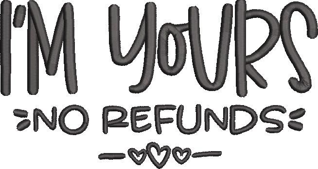 I Am Yours No Refunds