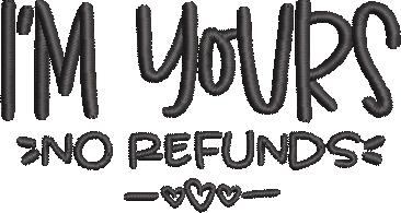 I Am Yours No Refunds