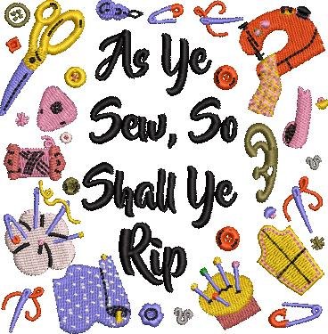 As Ye Sew So Shall Ye Rip As Ye Sew So Shall Ye Rip