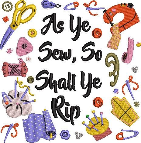 As Ye Sew So Shall Ye Rip As Ye Sew So Shall Ye Rip