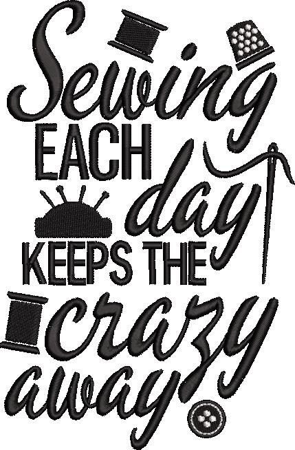 Sewing Each Day Keeps the Crazy Away