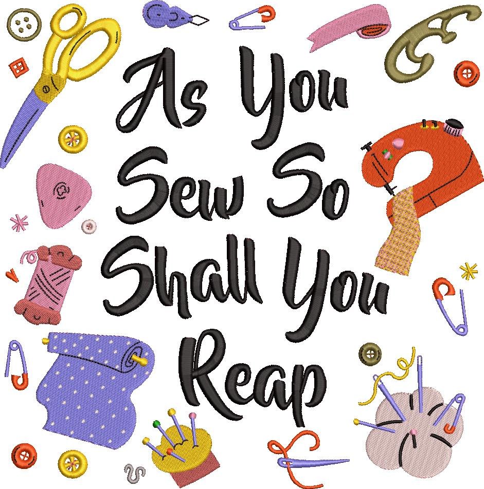 As You Sew So Shall You Reap As You Sew So Shall You Reap