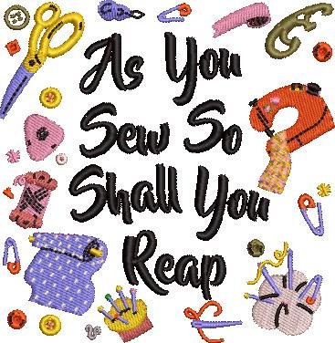 As You Sew So Shall You Reap As You Sew So Shall You Reap