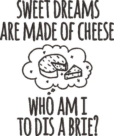 Sweet Dreams Are Made Of Cheese Sweet Dreams Are Made Of Cheese