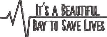 It's A Beautiful Day To Save Lives It's A Beautiful Day To Save Lives