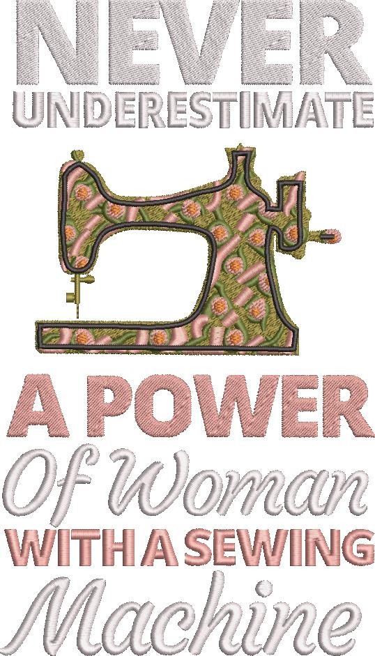 Never Underestimate A Power Of A Woman With A Sewing Machine Never Underestimate A Power Of A Woman With A Sewing Machine